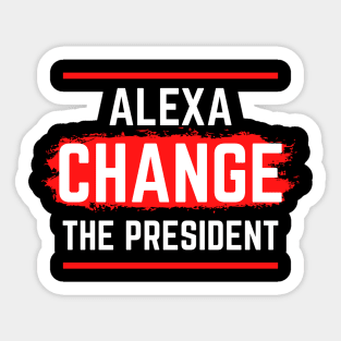 Alexa Change The President Sticker